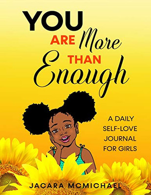 You Are More Than Enough : A Daily Self Love Journal For Girls