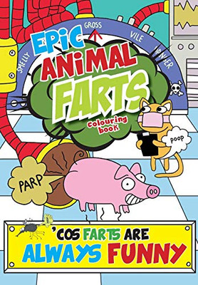 Epic Animal Farts Colouring Book : 'Cos Farts Are Always Funny