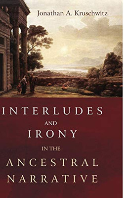 Interludes and Irony in the Ancestral Narrative - 9781725260788