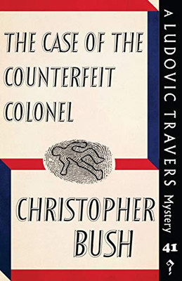 The Case of the Counterfeit Colonel : A Ludovic Travers Mystery