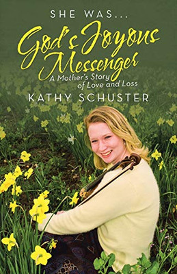 She Was Gods Joyous Messenger: A Mothers Story of Love and Loss
