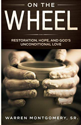 On the Wheel : Restoration, Hope , and God's Unconditional Love