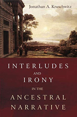 Interludes and Irony in the Ancestral Narrative - 9781725260771