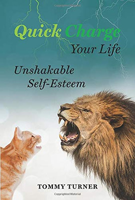 Quick Charge Your Life : Unshakable Self-Esteem - 9781734975444
