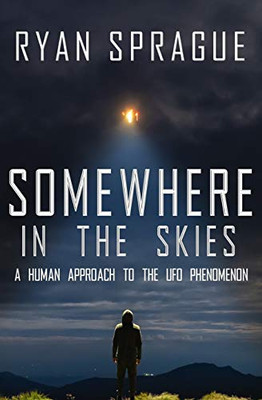 Somewhere in the Skies : A Human Approach to the UFO Phenomenon