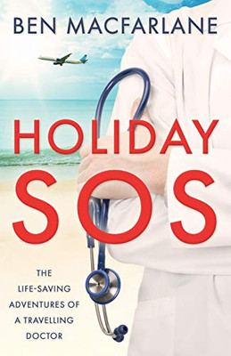 Holiday SOS : The Life-saving Adventures of a Travelling Doctor