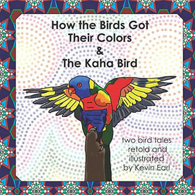 How the Birds Got Their Colors & the Kaha Bird : Two Bird Tales