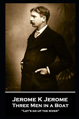Jerome K Jerome - Three Men in a Boat : "Let's Go Up the River"