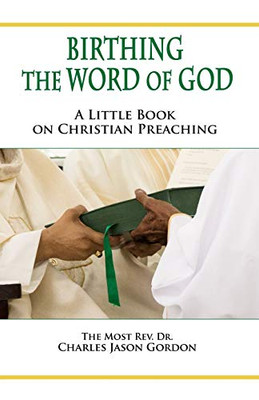 Birthing the Word of God : A Little Book on Christian Preaching
