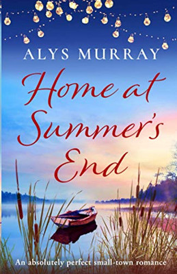 Home at Summer's End : An Absolutely Perfect Small-town Romance