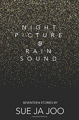 Night Picture of Rain Sound : Seventeen Stories - 9781916228887