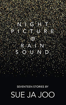 Night Picture of Rain Sound : Seventeen Stories - 9781916228894