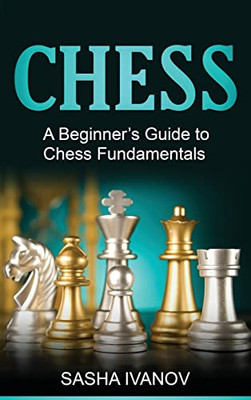 Chess : A Beginner's Guide to Chess Fundamentals - 9781761037382