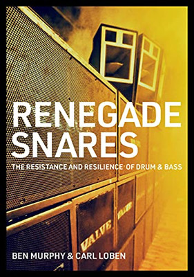 Renegade Snares : The Resistance and Resilience of Drum and Bass