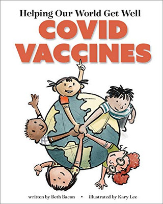 Helping Our World Get Better : The COVID Vaccine - 9781949467734