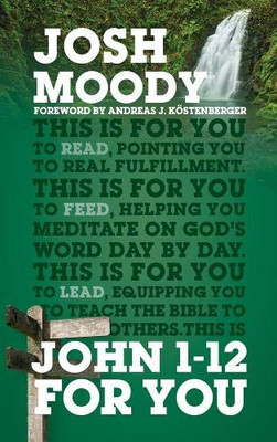 John 1-12 for You : Find Deeper Fulfillment As You Meet the Word