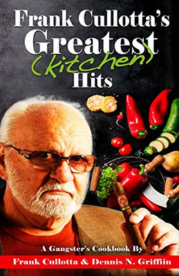 Frank Cullotta's Greatest (Kitchen) Hits : A Gangster's Cookbook