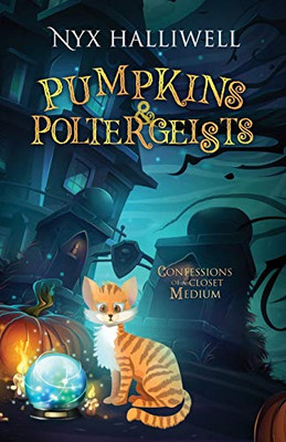 Pumpkins & Poltergeists : Confessions of a Closet Medium, Book 1