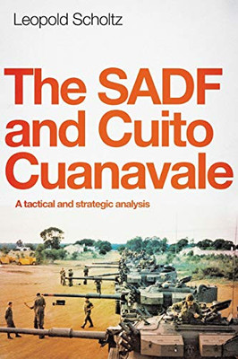 THE SADF AND CUITO CUANAVALE : A Tactical and Strategic Analysis