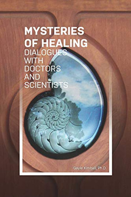 The Mysteries of Healing : Dialogues with Doctors and Scientists