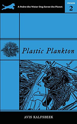 Plastic Plankton : A Pedro the Water Dog Saves the Planet Primer