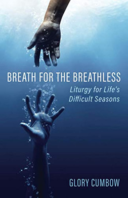 Breath for the Breathless : Liturgy for Life's Difficult Seasons