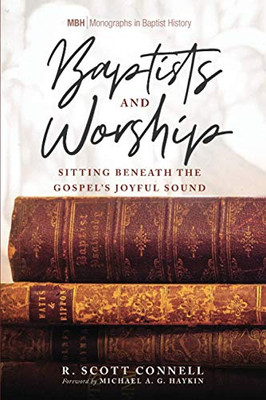 Baptists and Worship : Sitting Beneath the Gospel's Joyful Sound