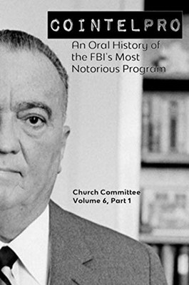 Cointelpro : An Oral History of the FBI's Most Notorious Program