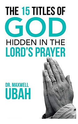 The 15 Titles of God Hidden in the Lord's Prayer - 9781728353425