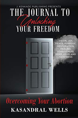 The Journal to Unlocking Your Freedom : Overcoming Your Abortion