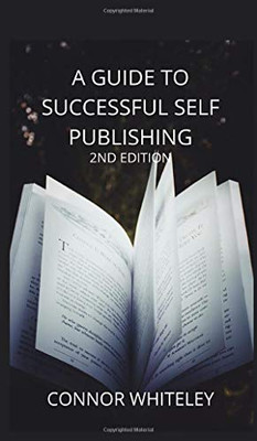 A Guide to Success Self-Publishing : 2nd Edition - 9781914081422