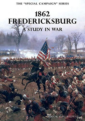 The Special Campaign Series: 1862 FREDERICKSBURG: A Study In War