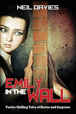 Emily in the Wall : Twelve Chilling Tales of Horror and Suspense