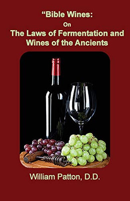 Bible Wines : The Laws of Fermentation and Wines of the Ancients