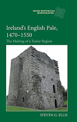 Ireland's English Pale, 1470-1550 - the Making of a Tudor Region