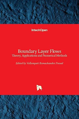 Boundary Layer Flows : Theory, Applications and Numerical Methods
