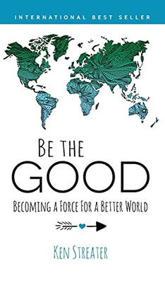 Be the Good : Becoming a Force for a Better World - 9781890427306