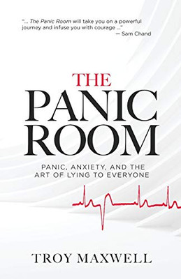 The Panic Room : Panic, Anxiety, and the Art of Lying to Everyone