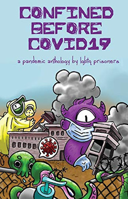 Confined Before COVID19 : A Pandemic Anthology by LGBTQ Prisoners