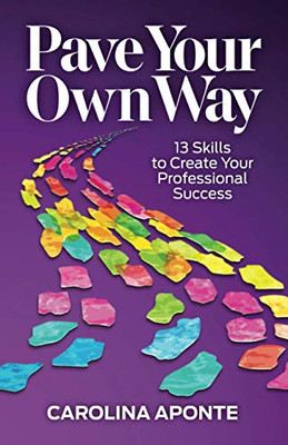 Pave Your Own Way : 13 Skills to Create Your Professional Success