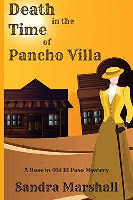 Death in the Time of Pancho Villa : Rose in Old El Paso Mysteries