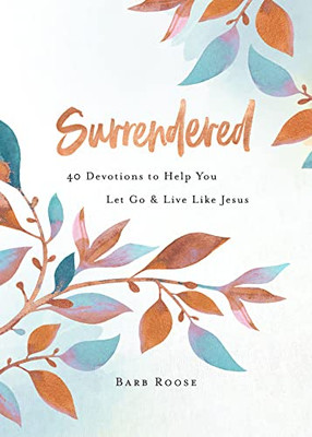 Surrendered : 40 Devotions to Help You Let Go and Live Like Jesus
