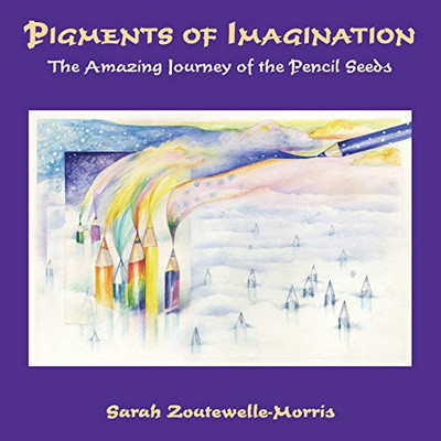 Pigments of Imagination : The Amazing Journey of the Pencil Seeds