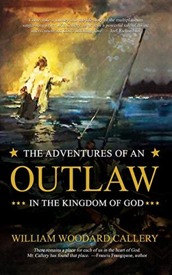 The Adventures of an Outlaw in the Kingdom of God - 9781949563825
