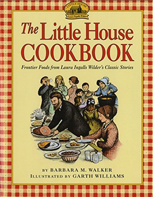 The Little House Cookbook: Frontier Foods from Laura Ingalls Wilder's Classic Stories