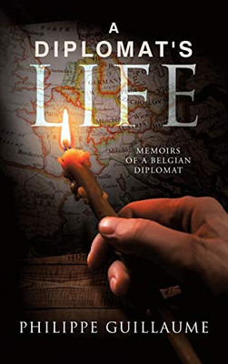 A Diplomat's Life : Memoirs of a Belgian Diplomat - 9781728355429