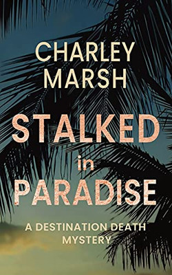 Stalked in Paradise : A Destination Death Mystery - 9781945856693