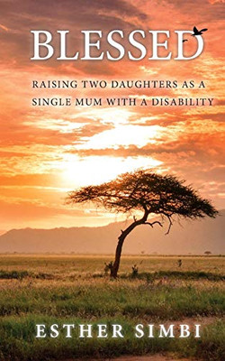 Blessed : Raising Two Daughters as a Single Mum with a Disability