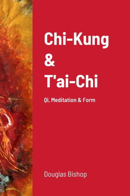 Chi-Kung & T'ai-Chi: Qi, Meditation & Form