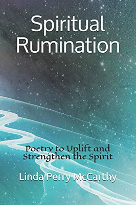 Spiritual Rumination : Poetry to Uplift and Strengthen the Spirit